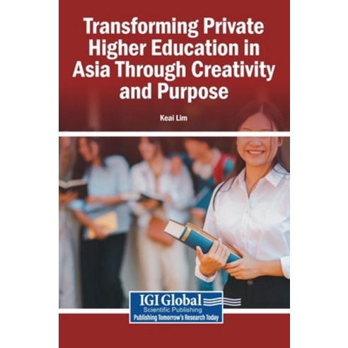 (영문도서)Transforming Private Higher Education in Asia Through Creativity and Purpose Hardcover, Igi Global Scientific Publi..., English, 9798337349336
