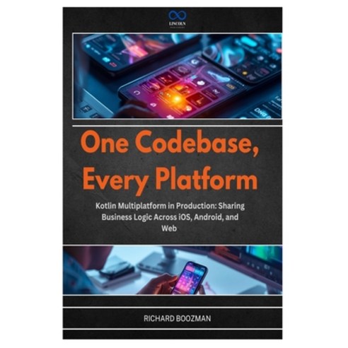 (영문도서)One Codebase Every Platform: Kotlin Multiplatform in Production: Sharing Busine... Paperback, Independently Published, English, 9798198264779