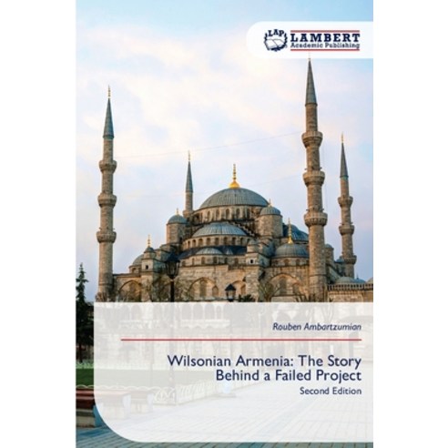 (영문도서)Wilsonian Armenia: The Story Behind a Failed Project Paperback, LAP Lambert Academic Publis..., English, 9786630132618