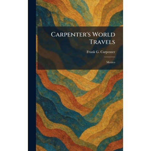 (영문도서)Carpenter's World Travels: Mexico Hardcover, Tradd Street Press, English, 9781025408903