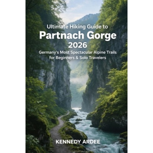 (영문도서)Ultimate Hiking Guide to Partnach Gorge 2026: Germany's Most Spectacular Alpine... Paperback, Independently Published, English, 9798242914827