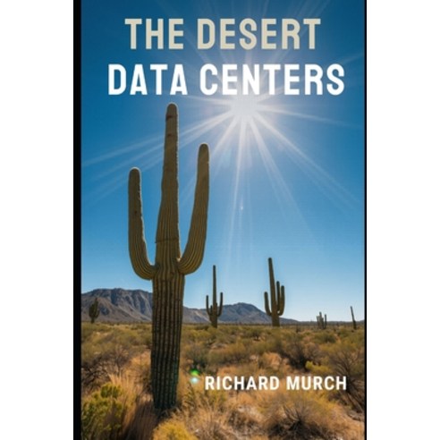 (영문도서)The Desert Data Centers: Why the World's Deserts Are Becoming the Backbone of Ar... Paperback, Independently Published, English, 9798195895983