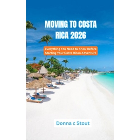(영문도서)Moving to Costa Rica 2026: Everything You Need to Know Before Starting Your Cost... Paperback, Independently Published, English, 9798253550151