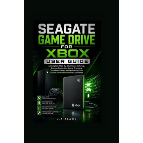 (영문도서)Seagate game drive for Xbox user guide: A Complete Step-by-Step Guide to Setup ... Paperback, Independently Published, English, 9798198326248