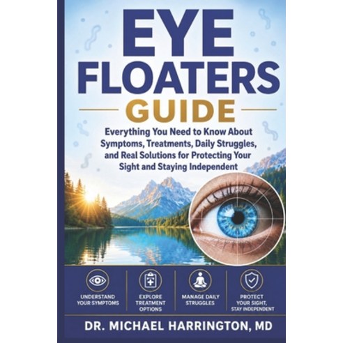 (영문도서)Eye Floaters Guide: Everything You Need to Know About Symptoms Treatments Dail... Paperback, Independently Published, English, 9798180679932