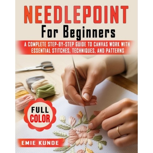 (영문도서)Needlepoint for Beginners: A Complete Step-by-Step Guide to Canvas Work with Ess... Paperback, Independently Published, English, 9798242060500