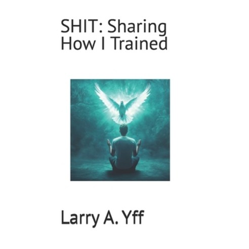 (영문도서)Shit: Sharing How I Trained Paperback, Independently Published, English, 9798278738381