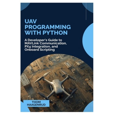 (영문도서)UAV Programming with Python: A Developer's Guide to MAVLink Communication PX4 I... Paperback, Independently Published, English, 9798243802888