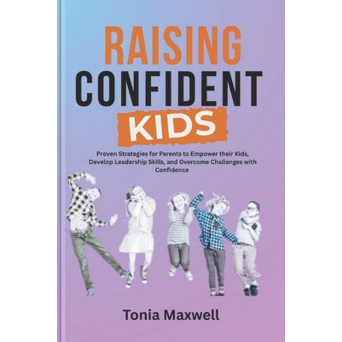 (영문도서)Raising Confident Kids: The Ultimate Guide to Building Your Child's Self-Esteem... Paperback, Independently Published, English, 9798244157123