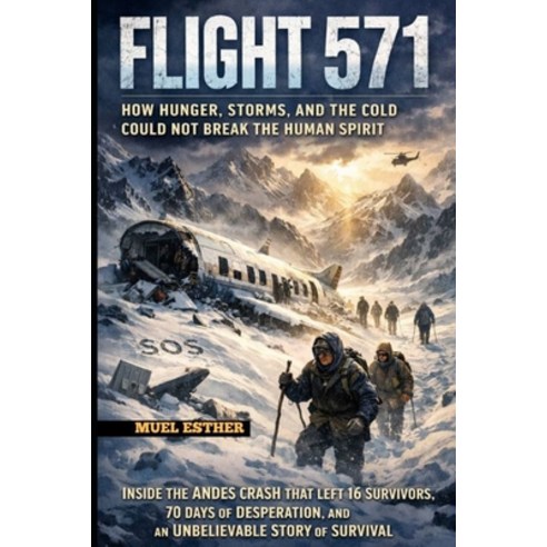 (영문도서)FLIGHT 571 How Hunger Storms and the Cold Could Not Break the Human Spirit Paperback, Independently Published, English, 9798242644007