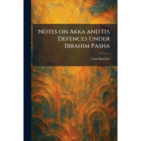(영문도서)Notes on Akka and Its Defences Under Ibrahim Pasha Paperback, Tradd Street Press, English, 9781025869728