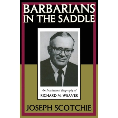 (영문도서)Barbarians in the Saddle: Intellectual Biography of Richard M. Weaver Paperback, Routledge, English, 9781138507524