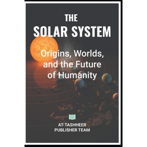 (영문도서)The Solar System: Origins Worlds and the Future of Humanity Paperback, Independently Published, English, 9798198764774