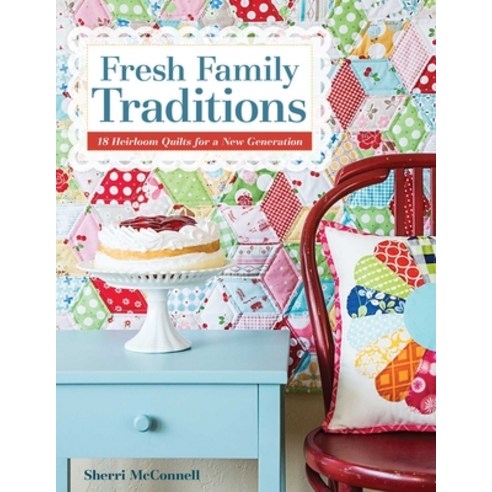 (영문도서)Fresh Family Traditions - Print-on-Demand Edition: 18 Heirloom Quilts for a New... Paperback, C&T Publishing, English, 9781607058458