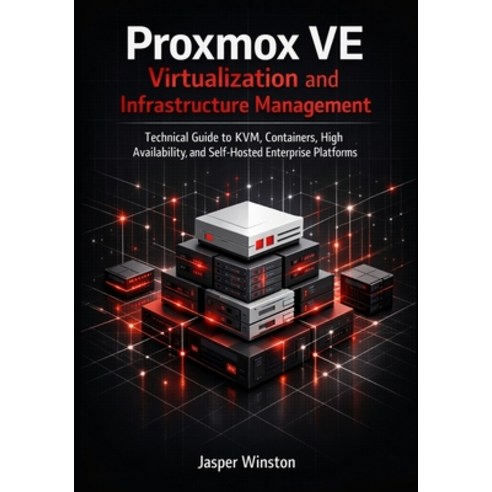 (영문도서)Proxmox VE Virtualization and Infrastructure Management: Technical Guide to KVM ... Paperback, Independently Published, English, 9798242408579