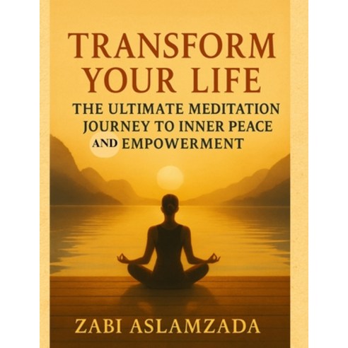 (영문도서)Transform Your Life: The Ultimate Meditation Journey to Inner Peace and Empowerment Paperback, Independently Published, English, 9798198808409