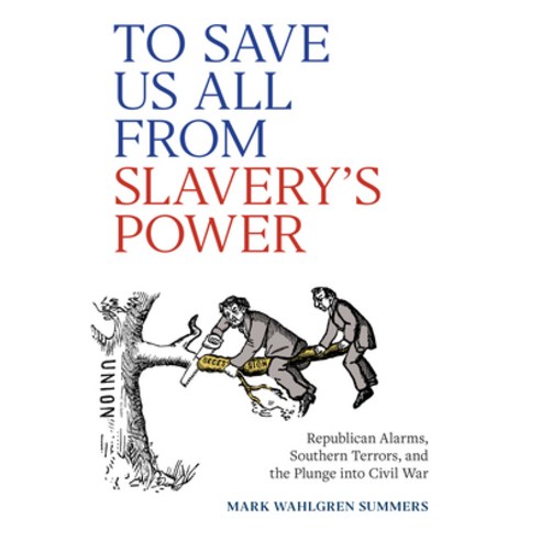 (영문도서)To Save Us All from Slavery's Power: Republican Alarms Southern Terrors and th... Hardcover, University of Virginia Press, English, 9780813955261