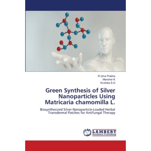 (영문도서)Green Synthesis of Silver Nanoparticles Using Matricaria chamomilla L. Paperback, LAP Lambert Academic Publis..., English, 9786209719042