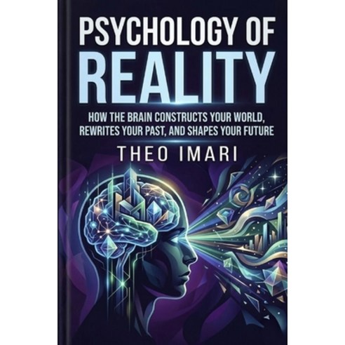 (영문도서)Psychology of Reality: How the Brain Constructs Your World Rewrites Your Past ... Paperback, Independently Published, English, 9798255783250