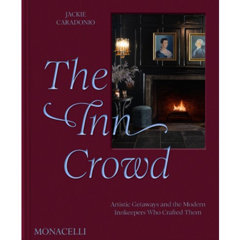 (영문도서)The Inn Crowd: Artistic Getaways and the Modern Innkeepers Who Crafted Them Hardcover, Monacelli Press, English, 9781580936965