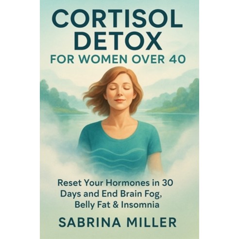 (영문도서)Cortisol Detox for Women Over 40: Reset Your Hormones in 30 Days and End Brain F... Paperback, Independently Published, English, 9798196710735