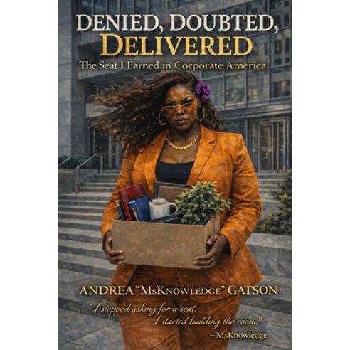 (영문도서)Denied Doubted Delivered: The Seat I Earned in Corporate America: The Seat I E... Paperback, English, 9798218842383, Msknowledge Publishing