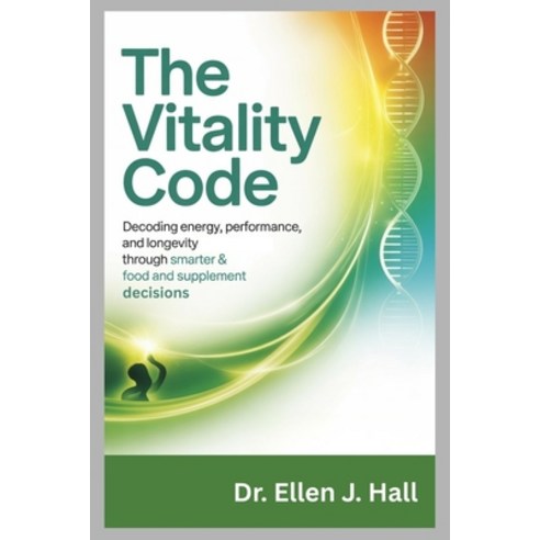 (영문도서)The Vitality Code: Decoding Energy Performance and Longevity Through Smarter F... Paperback, Independently Published, English, 9798270504816