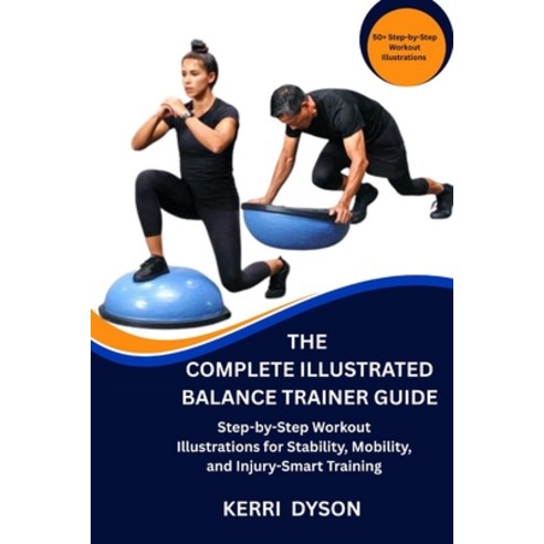 (영문도서)The Complete Illustrated Balance Trainer Guide: Step-by-Step Workout Illustratio... Paperback, Independently Published, English, 9798244426168