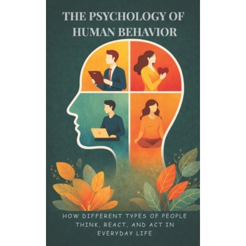 (영문도서)The Psychology of Human Behavior: How Different Types of People Think React an... Paperback, Independently Published, English, 9798246799970