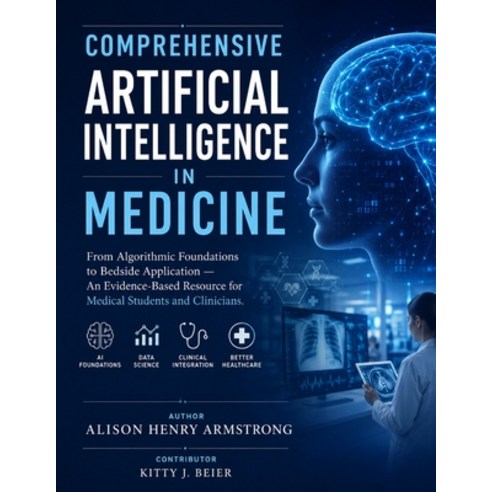 (영문도서)Comprehensive Artificial Intelligence in Medicine: From Algorithmic Foundations... Paperback, Independently Published, English, 9798181455214