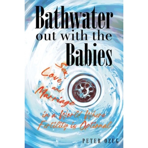(영문도서)Bathwater out with the Babies: Sex Love and Marriage in a World Where Fertilit... Paperback, Lyra Press, English, 9798994755372