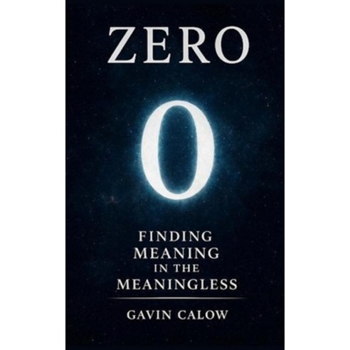 (영문도서)Zero: Finding Meaning in the Meaningless: How a symbol transformed math culture... Paperback, Zero Horizon Publishing Pre..., English, 9781067716806