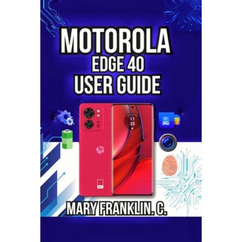 (영문도서)Motorola Edge 40 User Guide: Performance Optimization Security Setup and Batte... Paperback, Independently Published, English, 9798197988249