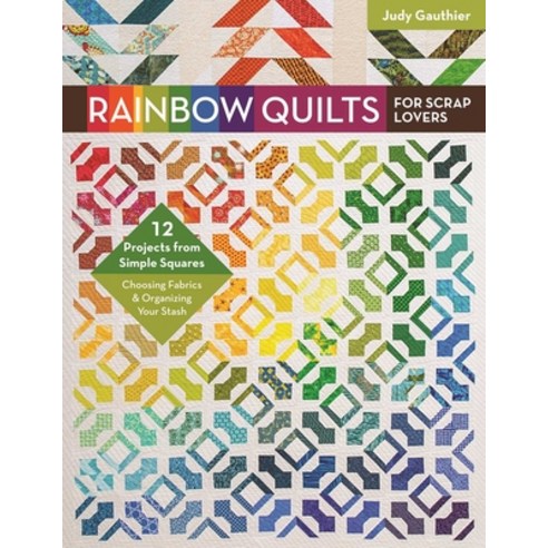 (영문도서)Rainbow Quilts for Scrap Lovers: - 12 Projects from Simple Squares - Choosing Fa... Paperback, C&T Publishing, English, 9781617454615