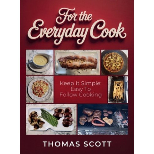 (영문도서)For the Everyday Cook Keep it simple: Easy to follow cooking Hardcover, Spines, English, 9798902231851