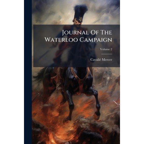 (영문도서)Journal Of The Waterloo Campaign: Kept Throughout The Campaign Of 1815; Volume 2 Paperback, Nabu Press, English, 9781179561011