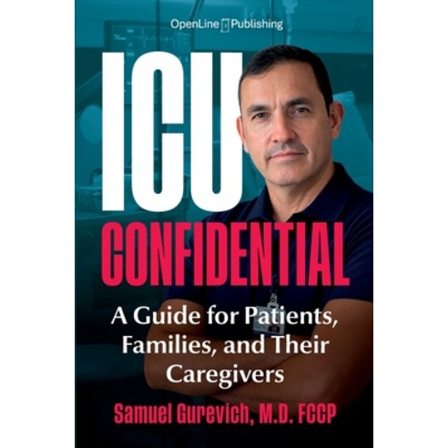 (영문도서)ICU Confidential: A Guide for Patients Families and Their Caregivers Paperback, Openline Publishing, LLC, English, 9798994622629