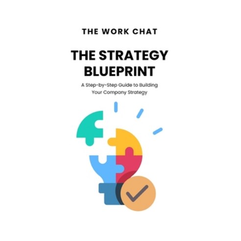 (영문도서)The Strategy Blueprint: A Step-by-Step Guide to Building Your Company Strategy Paperback, Independently Published, English, 9798275012118
