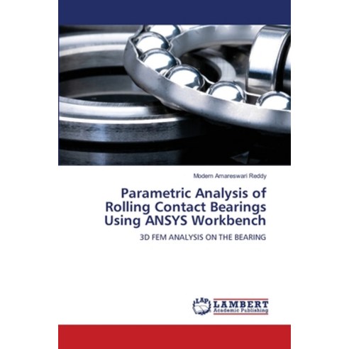 (영문도서)Parametric Analysis of Rolling Contact Bearings Using ANSYS Workbench Paperback, LAP Lambert Academic Publis..., English, 9786630124811