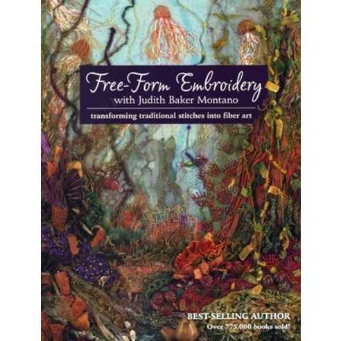 (영문도서)Free-Form Embroidery with Judith Baker Montano: Transforming Traditional Stitche... Paperback, C&T Publishing, English, 9781607055723