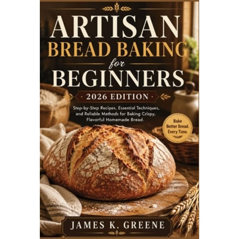 (영문도서)Artisan Bread Baking for Beginners: 2026 Edition: Step-by-Step Recipes Essentia... Paperback, Independently Published, English, 9798184831824