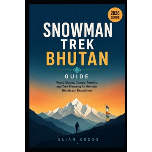 (영문도서)Snowman Trek Bhutan Guide: Route Stages Camps Permits and Trek Planning for R... Paperback, Independently Published, English, 9798183798043