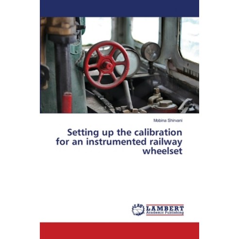 (영문도서)Setting up the calibration for an instrumented railway wheelset Paperback, LAP Lambert Academic Publis..., English, 9786209342981