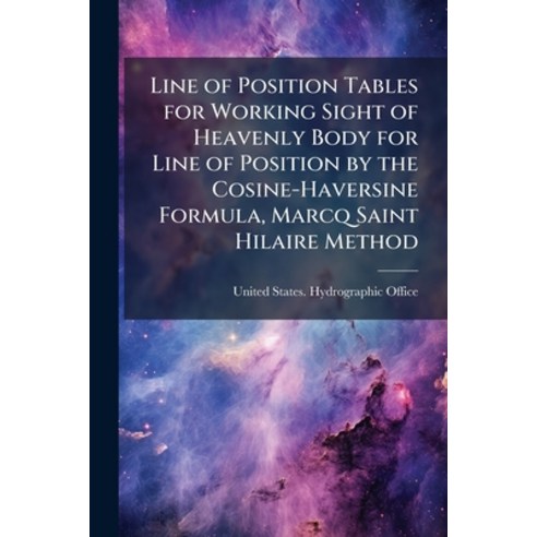 (영문도서)Line of Position Tables for Working Sight of Heavenly Body for Line of Position... Paperback, Nabu Press, English, 9781146002899