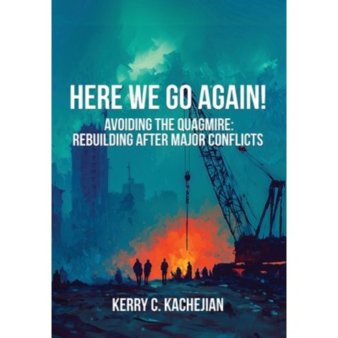 (영문도서)Here We Go Again!: Avoiding The Quagmire: Rebuilding After Major Conflicts Hardcover, Fortis, English, 9781962729147