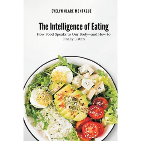 (영문도서)The Intelligence of Eating: How Food Speaks to Our Body and How to Finally Listen Paperback, Mindful Pages, English, 9789371775724