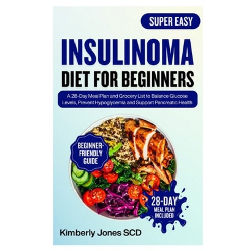 (영문도서)Insulinoma Diet for Beginners: A 28-Day Meal Plan and Grocery List to Balance Gl... Paperback, Independently Published, English, 9798274237499