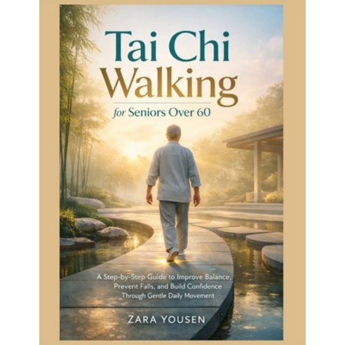 (영문도서)Tai Chi Walking for Seniors Over 60: A Step-by-Step Guide to Improve Balance Pr... Paperback, Independently Published, English, 9798196380761