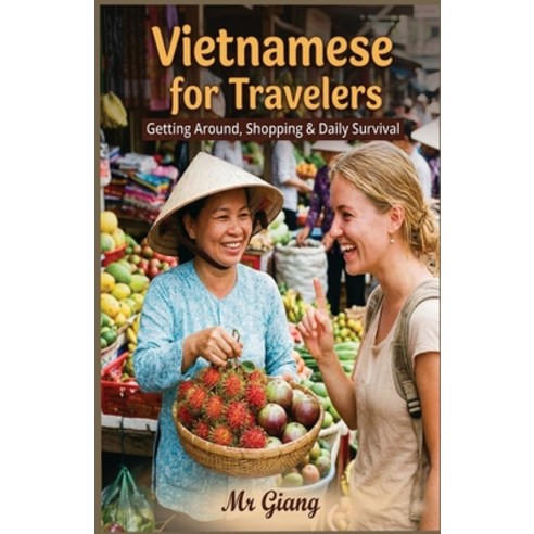(영문도서)Vietnamese for Travelers: : Getting Around Shopping & Daily Survival Paperback, Independently Published, English, 9798251624212