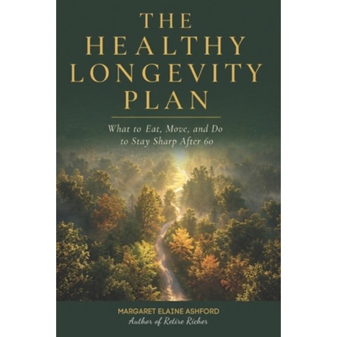 (영문도서)The Healthy Longevity Plan: What to Eat Move and Do to Stay Sharp After 60 Paperback, Independently Published, English, 9798196321443